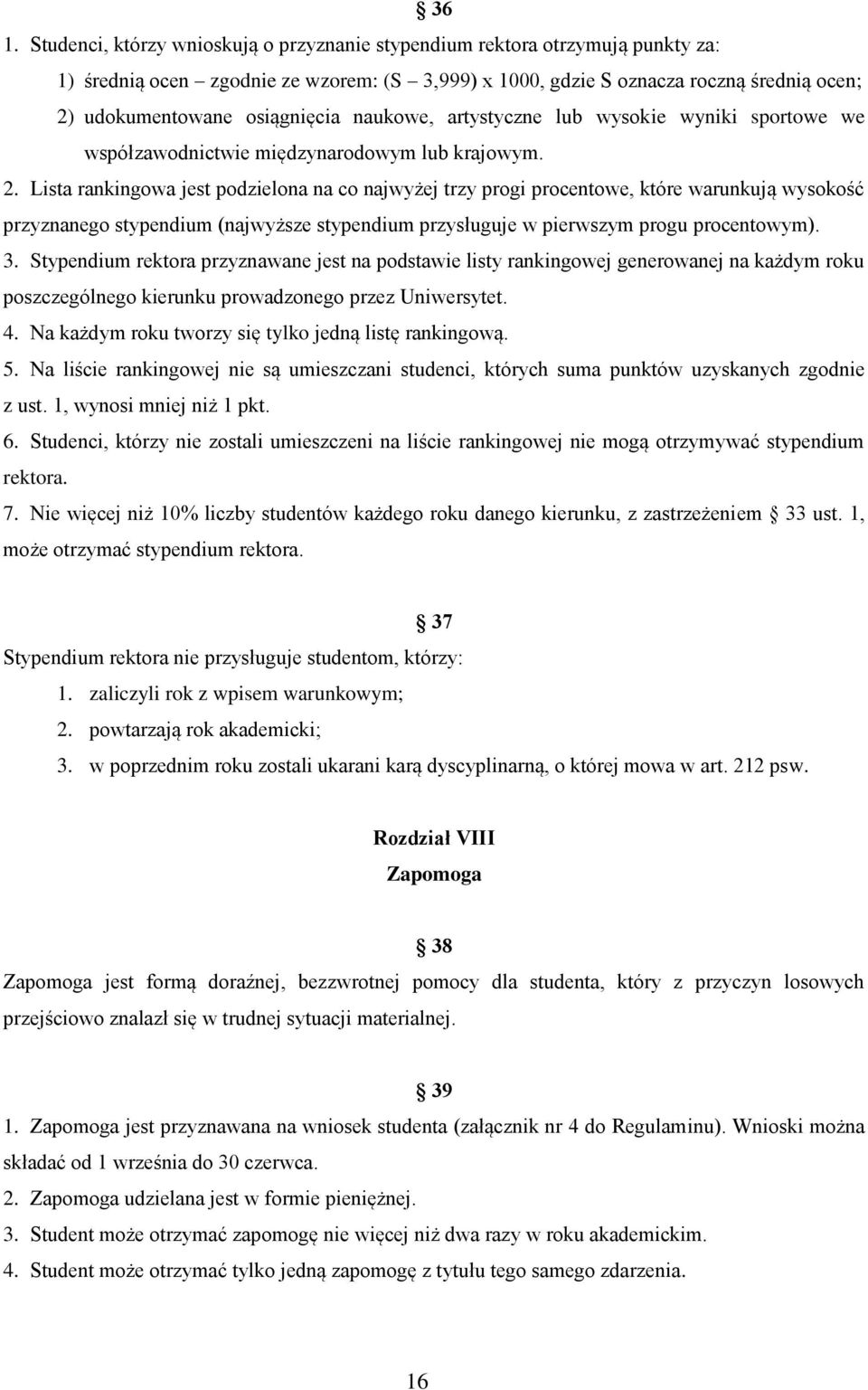 Lista rankingowa jest podzielona na co najwyżej trzy progi procentowe, które warunkują wysokość przyznanego stypendium (najwyższe stypendium przysługuje w pierwszym progu procentowym). 3.