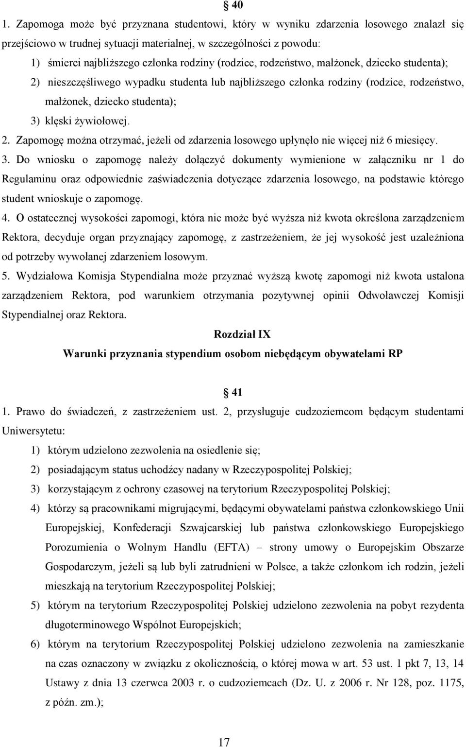 2. Zapomogę można otrzymać, jeżeli od zdarzenia losowego upłynęło nie więcej niż 6 miesięcy. 3.