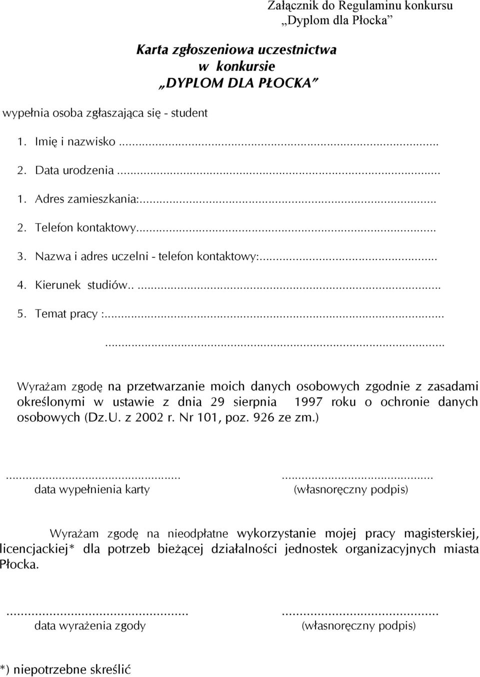 ..... Wyrażam zgodę na przetwarzanie moich danych osobowych zgodnie z zasadami określonymi w ustawie z dnia 29 sierpnia 1997 roku o ochronie danych osobowych (Dz.U. z 2002 r. Nr 101, poz. 926 ze zm.).