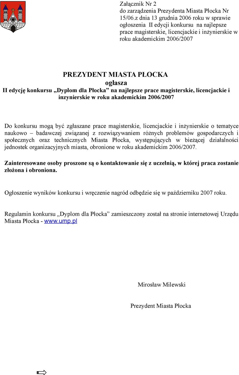 konkursu Dyplom dla Płocka na najlepsze prace magisterskie, licencjackie i inzynierskie w roku akademickim 2006/2007 Do konkursu mogą być zgłaszane prace magisterskie, licencjackie i inżynierskie o