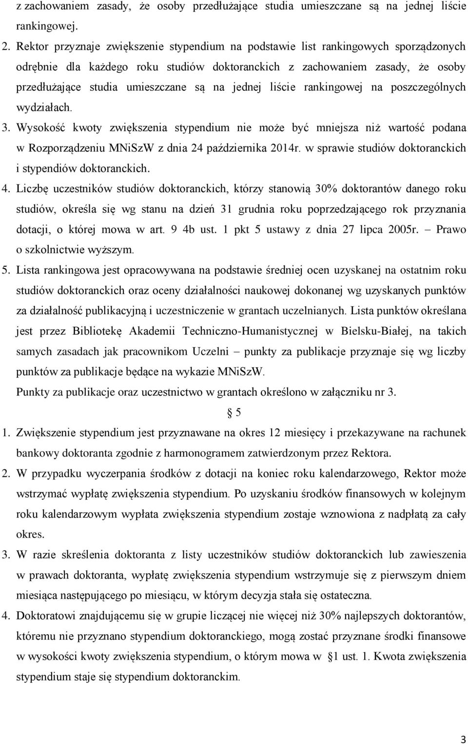 na jednej liście rankingowej na poszczególnych wydziałach. 3. Wysokość kwoty zwiększenia stypendium nie może być mniejsza niż wartość podana w Rozporządzeniu MNiSzW z dnia 24 października 2014r.