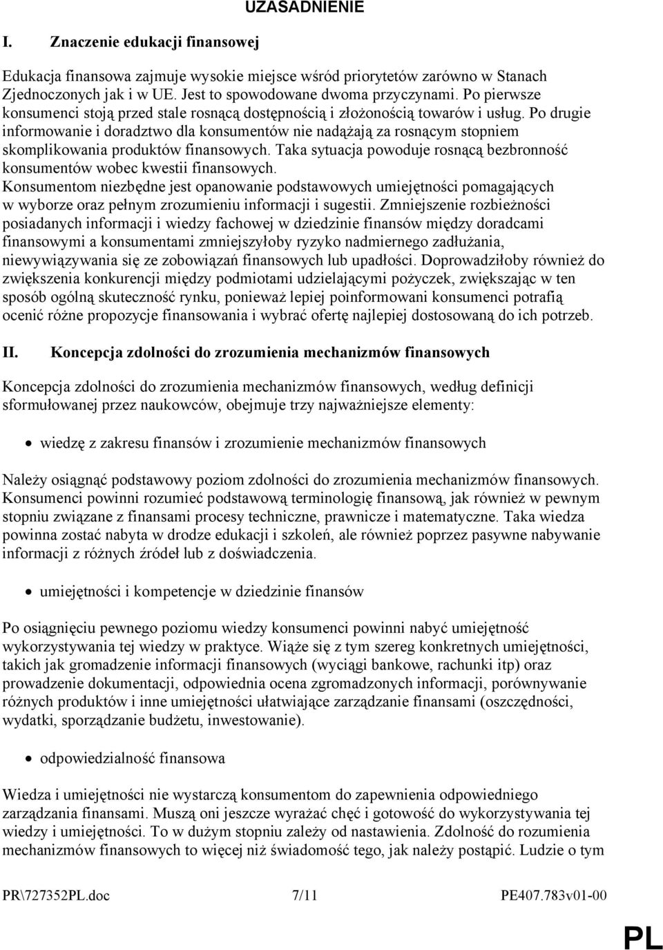 Po drugie informowanie i doradztwo dla konsumentów nie nadążają za rosnącym stopniem skomplikowania produktów finansowych.