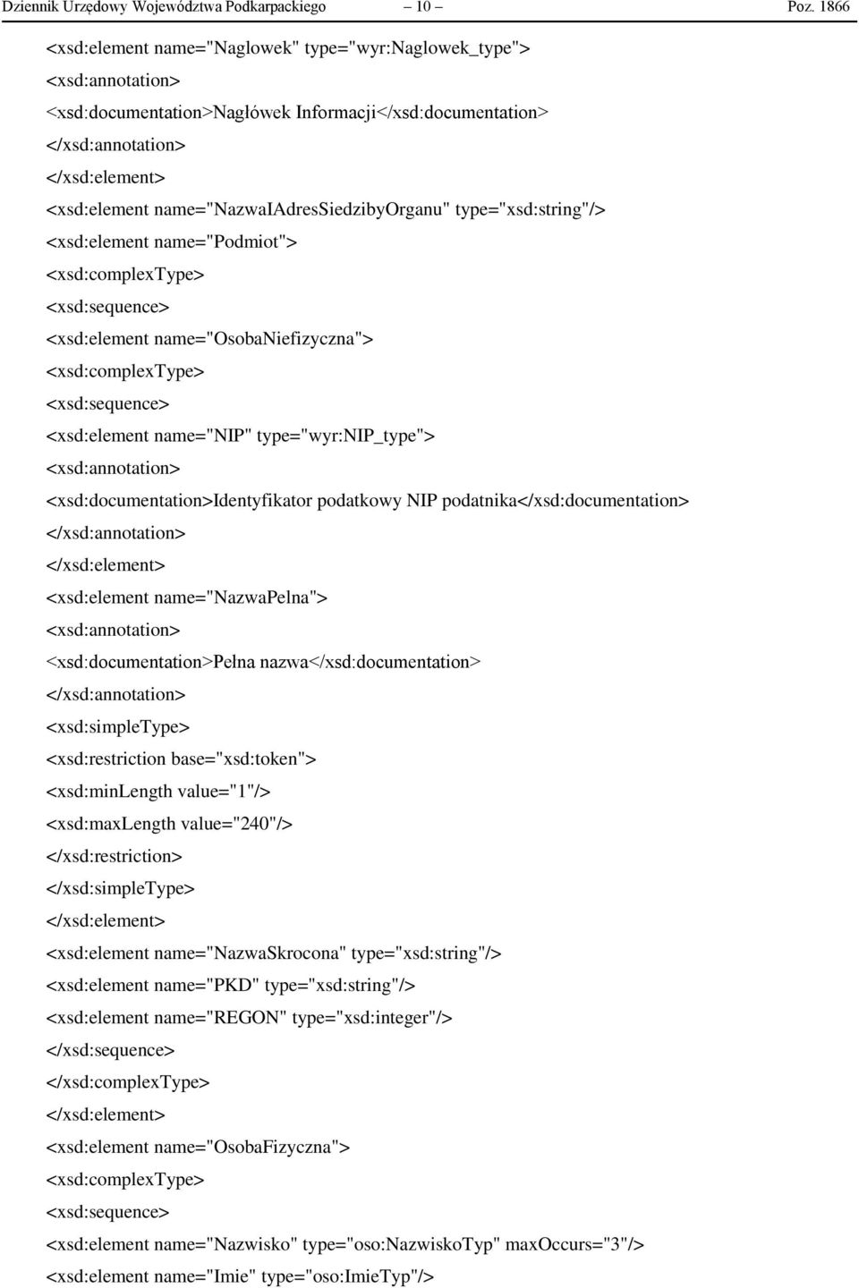 name="podmiot"> <xsd:element name="osobaniefizyczna"> <xsd:element name="nip" type="wyr:nip_type"> <xsd:documentation>identyfikator podatkowy NIP podatnika</xsd:documentation> <xsd:element