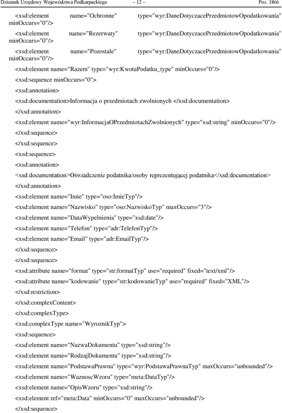 <xsd:element name="pozostale" type="wyr:danedotyczaceprzedmiotowopodatkowania" minoccurs="0"/> <xsd:element name="razem" type="wyr:kwotapodatku_type" minoccurs="0"/> <xsd:sequence minoccurs="0">