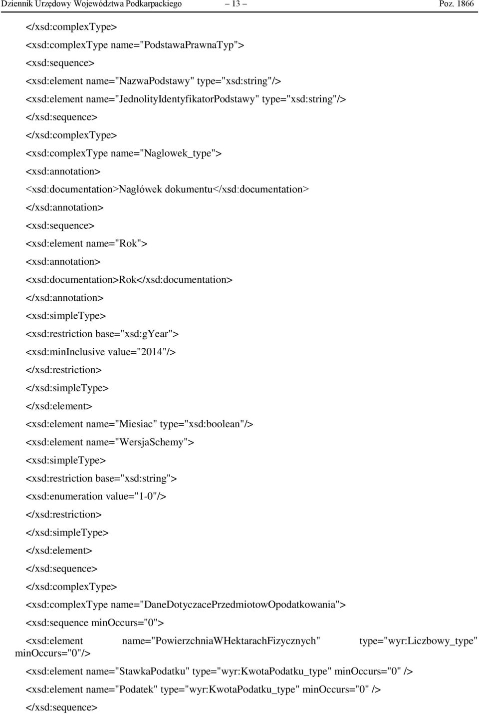 name="naglowek_type"> <xsd:documentation>nagłówek dokumentu</xsd:documentation> <xsd:element name="rok"> <xsd:documentation>rok</xsd:documentation> <xsd:simpletype> <xsd:restriction base="xsd:gyear">