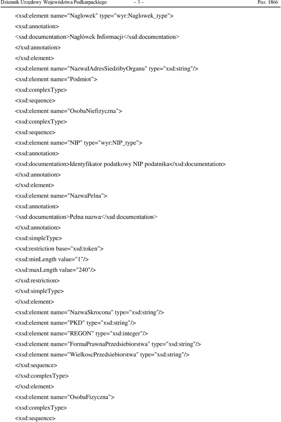 name="podmiot"> <xsd:element name="osobaniefizyczna"> <xsd:element name="nip" type="wyr:nip_type"> <xsd:documentation>identyfikator podatkowy NIP podatnika</xsd:documentation> <xsd:element
