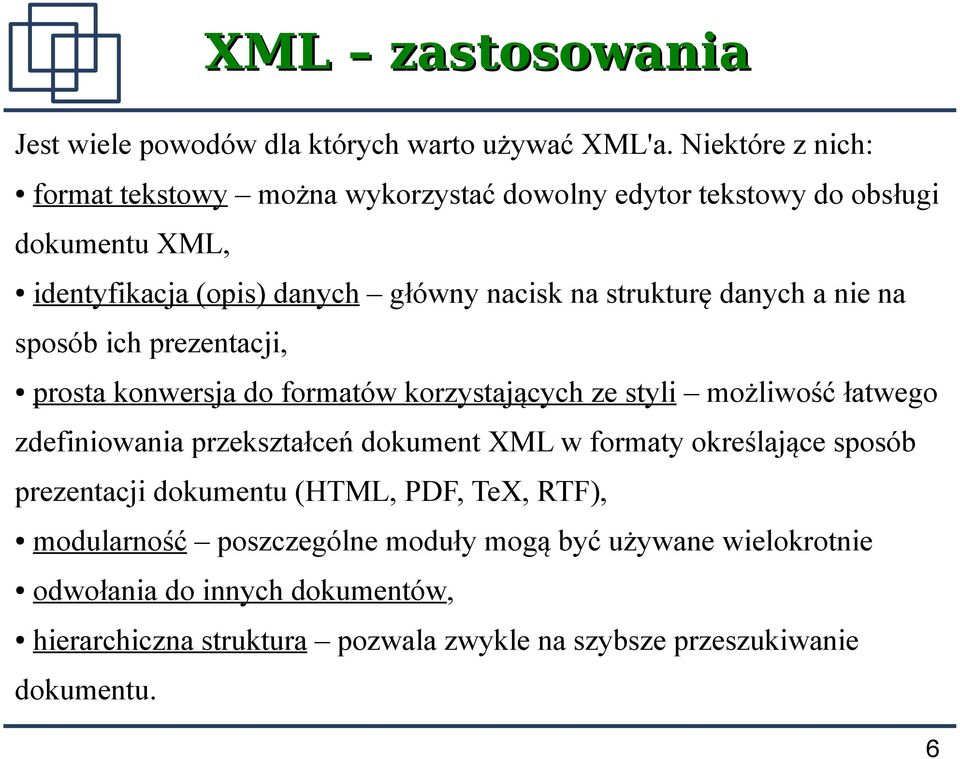 danych a nie na sposób ich prezentacji, prosta konwersja do formatów korzystających ze styli możliwość łatwego zdefiniowania przekształceń dokument XML w