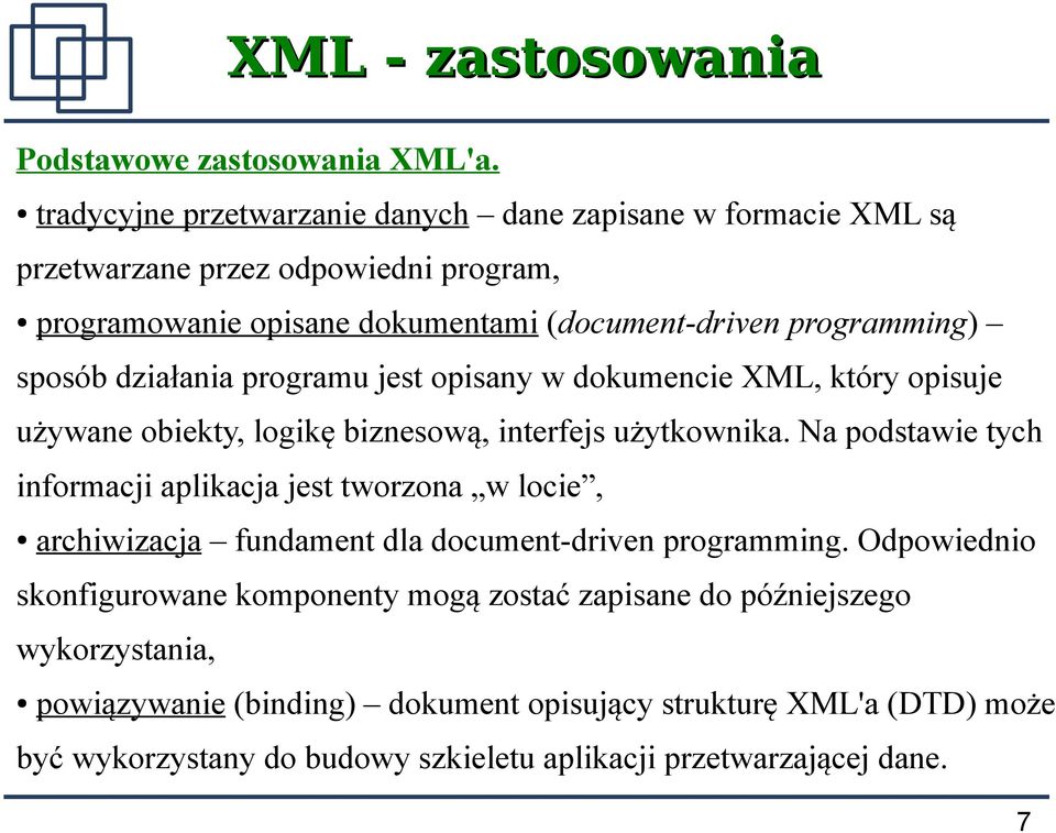 działania programu jest opisany w dokumencie XML, który opisuje używane obiekty, logikę biznesową, interfejs użytkownika.