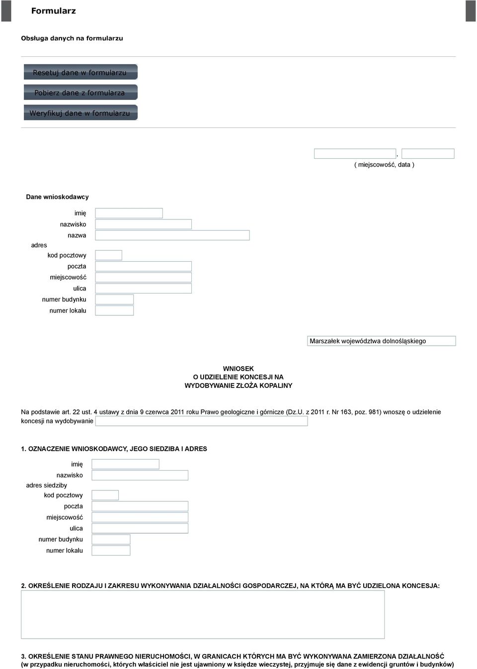 4 ustawy z dnia 9 czerwca 2011 roku Prawo geologiczne i górnicze (Dz.U. z 2011 r. Nr 163, poz. 981) wnoszę o udzielenie koncesji na wydobywanie 1.