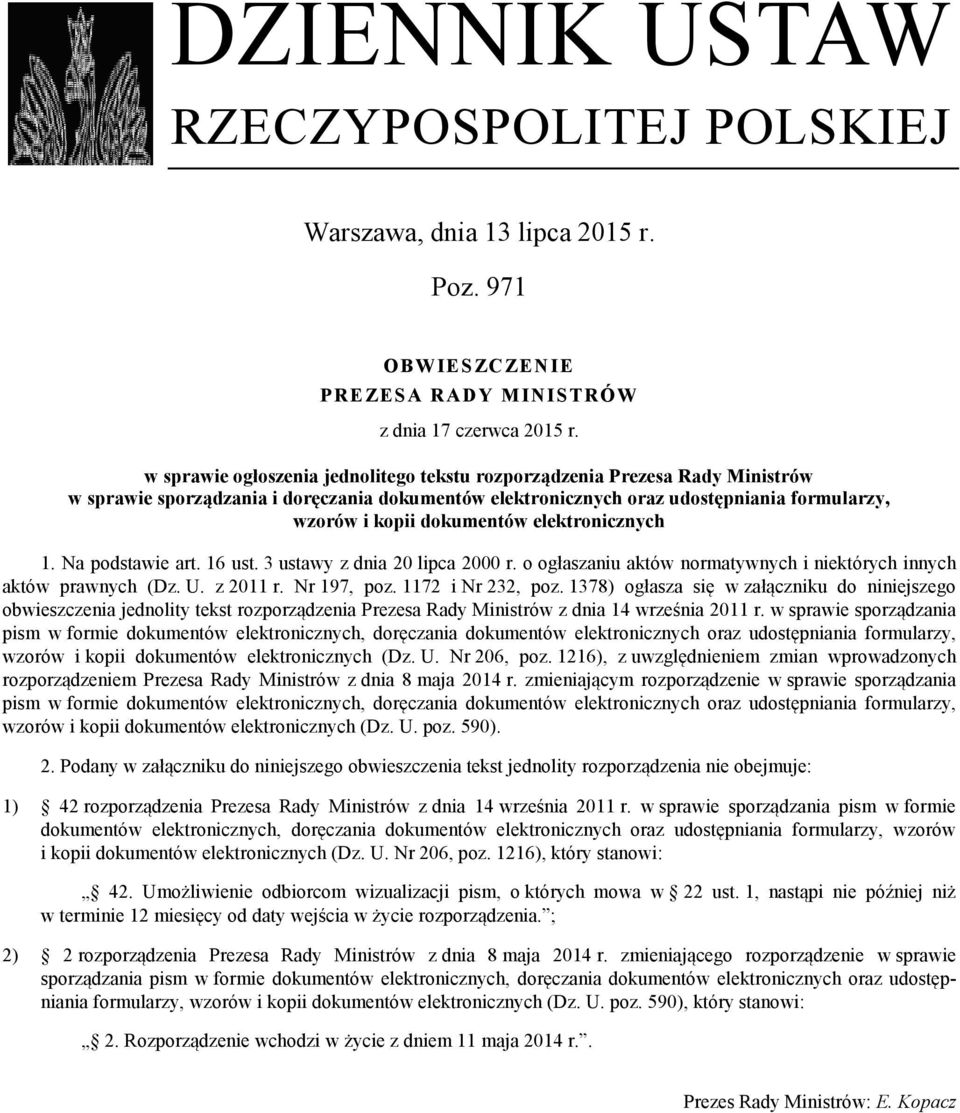 elektronicznych 1. Na podstawie art. 16 ust. 3 ustawy z dnia 20 lipca 2000 r. o ogłaszaniu aktów normatywnych i niektórych innych aktów prawnych (Dz. U. z 2011 r. Nr 197, poz. 1172 i Nr 232, poz.