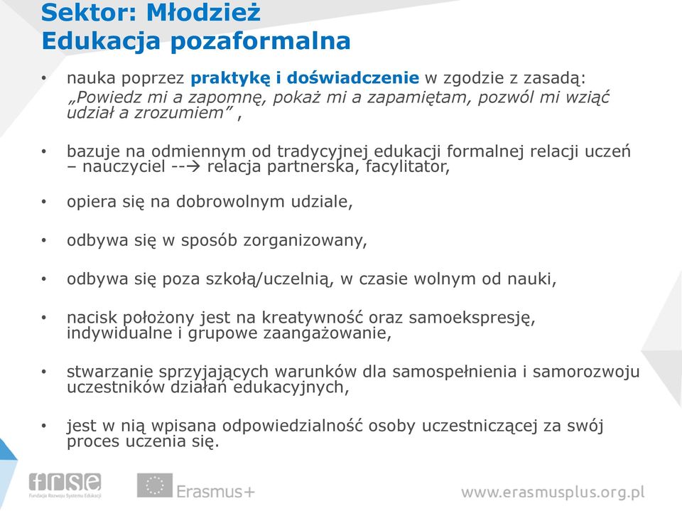 sposób zorganizowany, odbywa się poza szkołą/uczelnią, w czasie wolnym od nauki, nacisk położony jest na kreatywność oraz samoekspresję, indywidualne i grupowe zaangażowanie,