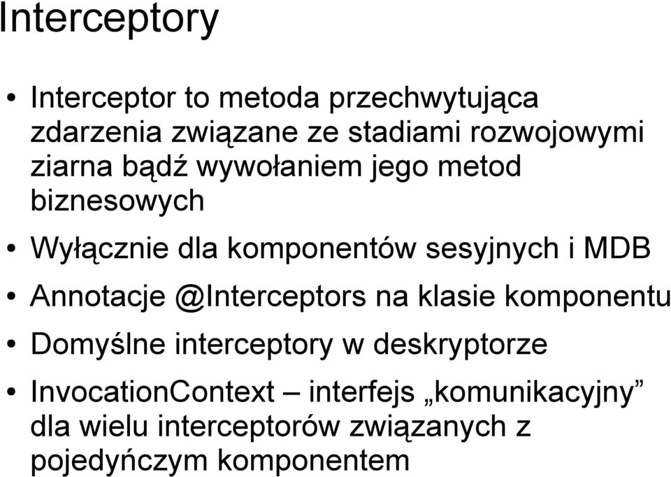 sesyjnych i MDB Annotacje @Interceptors na klasie komponentu Domyślne interceptory w