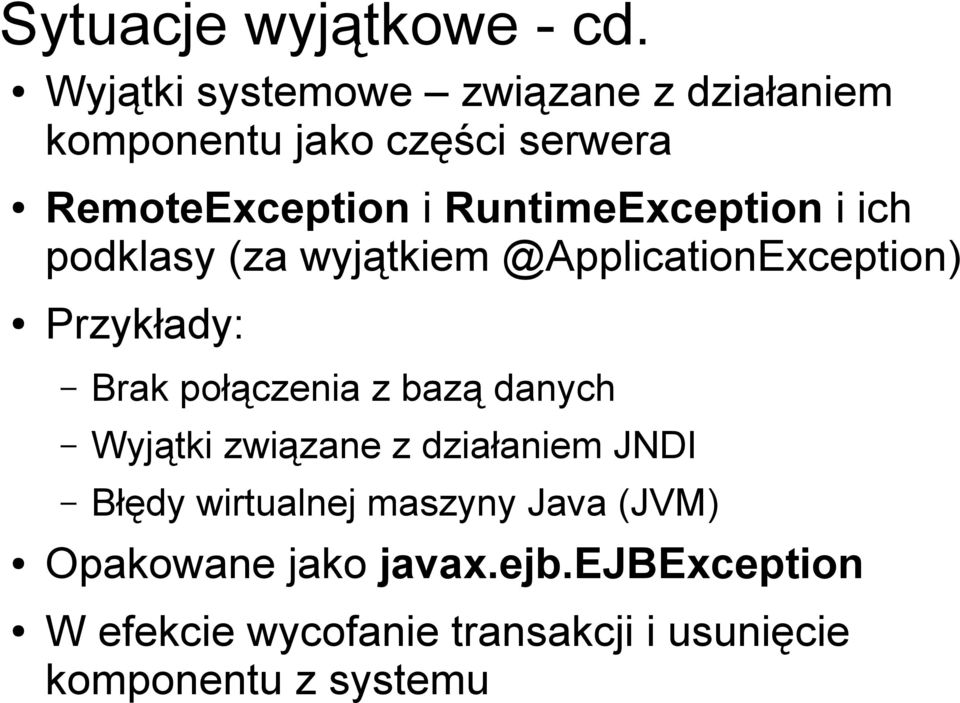 RuntimeException i ich podklasy (za wyjątkiem @ApplicationException) Przykłady: Brak połączenia z
