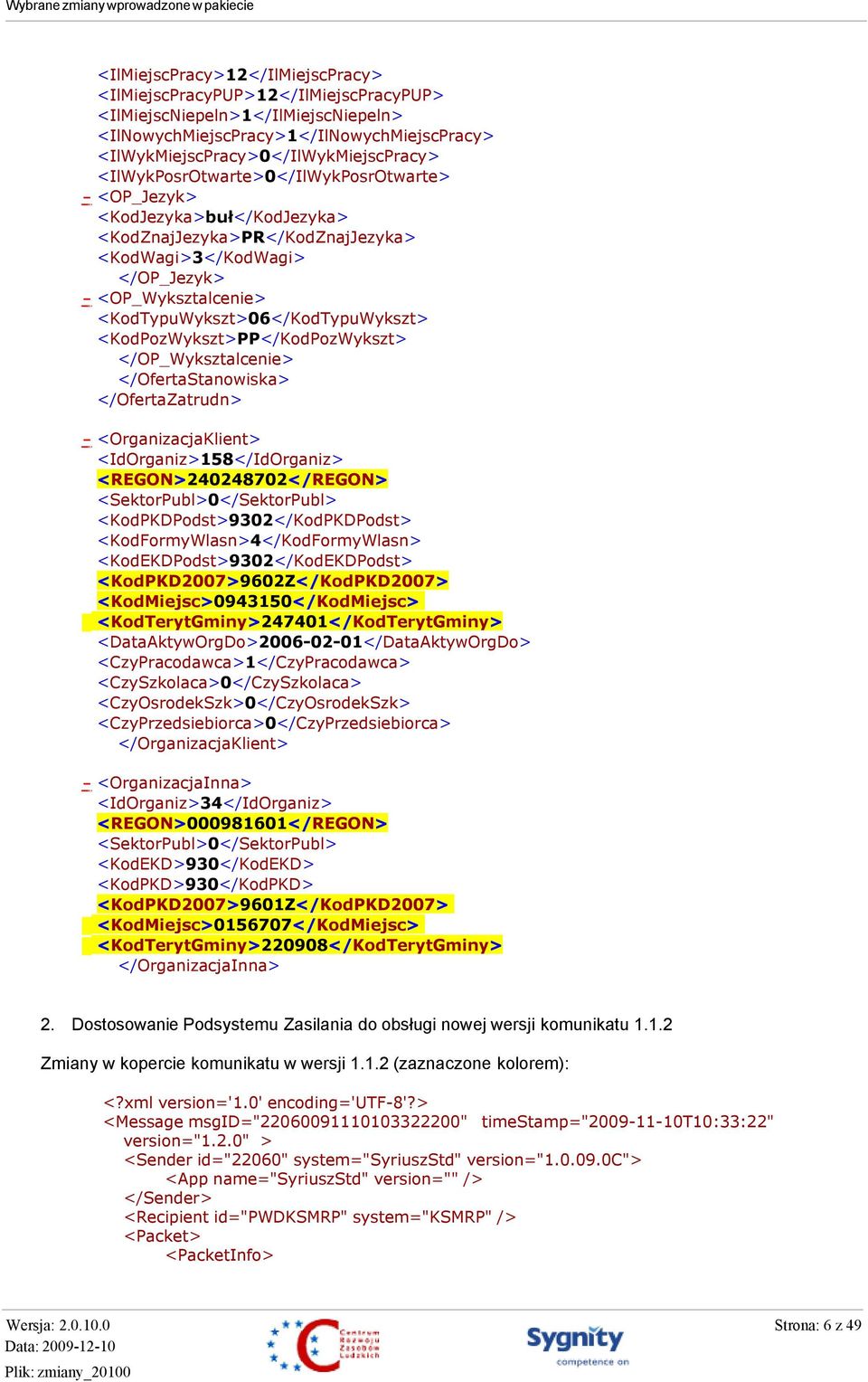 <KodTypuWykszt>06</KodTypuWykszt> <KodPozWykszt>PP</KodPozWykszt> </OP_Wyksztalcenie> </OfertaStanowiska> </OfertaZatrudn> - <OrganizacjaKlient> <IdOrganiz>158</IdOrganiz> <REGON>240248702</REGON>