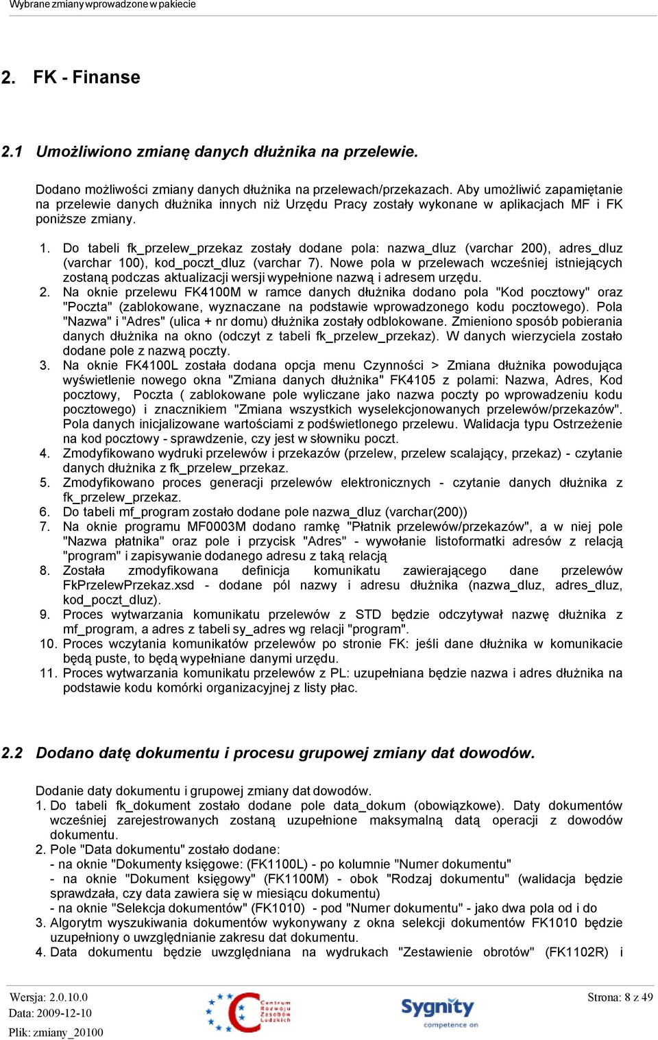 Do tabeli fk_przelew_przekaz zostały dodane pola: nazwa_dluz (varchar 200), adres_dluz (varchar 100), kod_poczt_dluz (varchar 7).