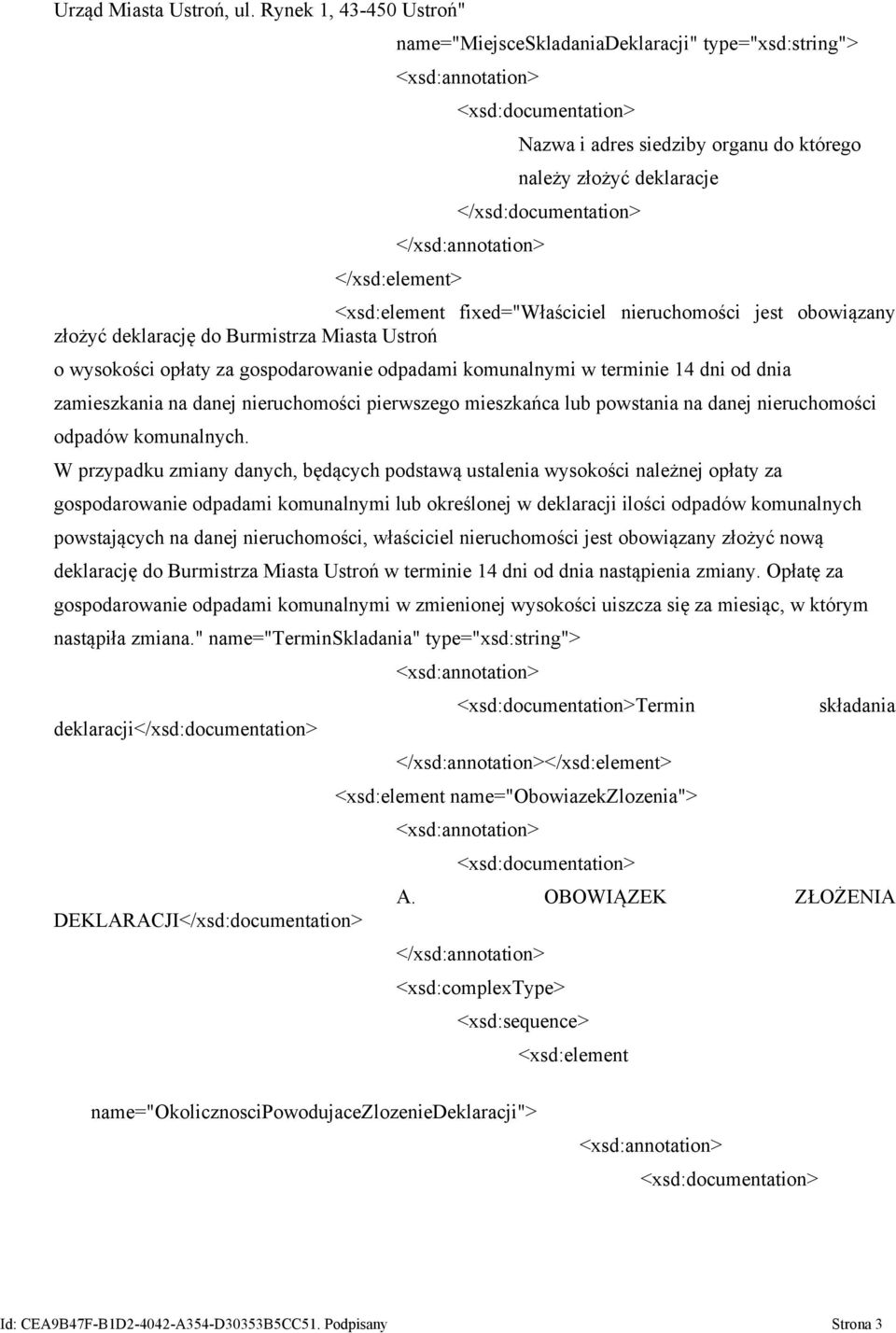 deklarację do Burmistrza Miasta Ustroń o wysokości opłaty za gospodarowanie odpadami komunalnymi w terminie 14 dni od dnia zamieszkania na danej nieruchomości pierwszego mieszkańca lub powstania na