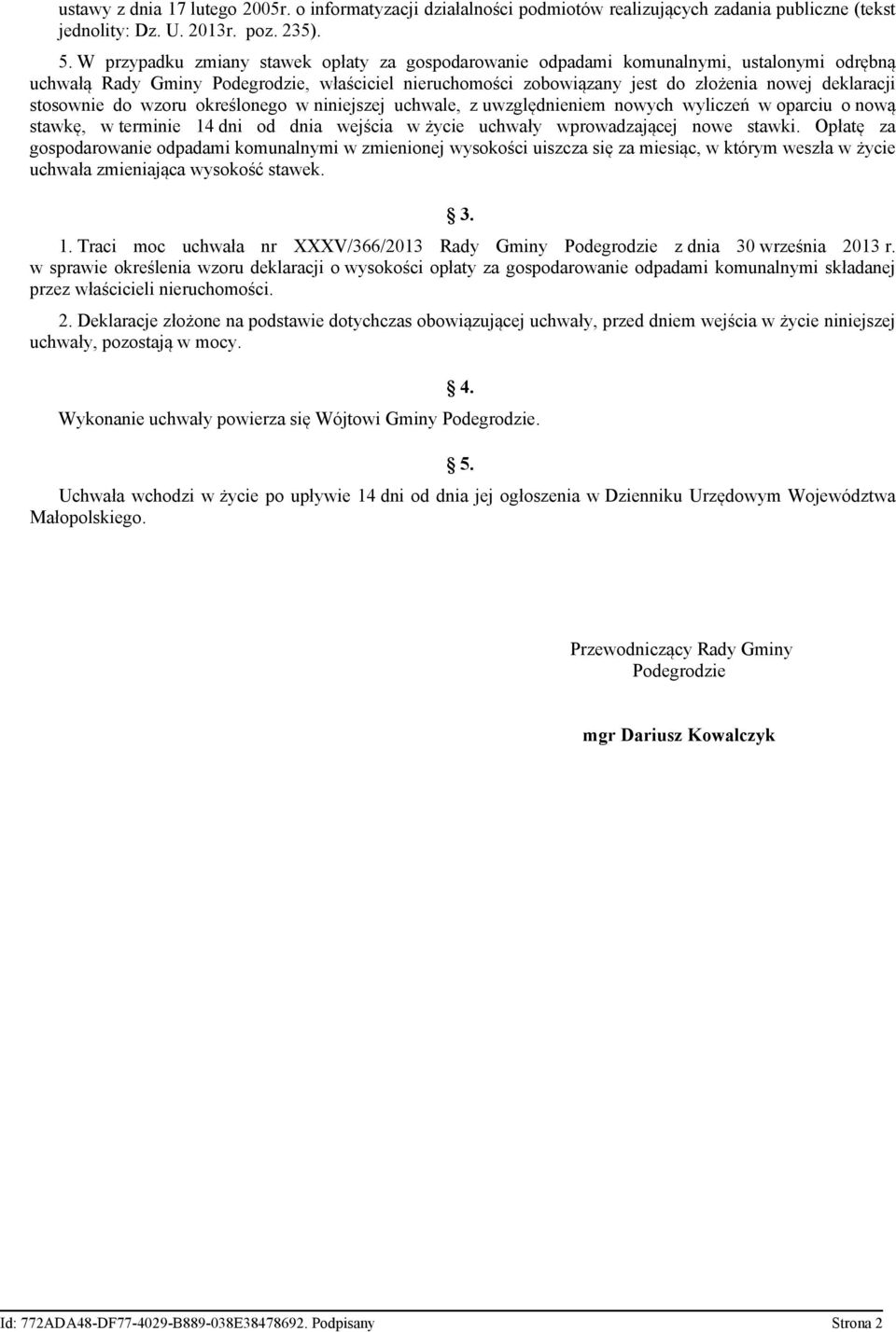 stosownie do wzoru określonego w niniejszej uchwale, z uwzględnieniem nowych wyliczeń w oparciu o nową stawkę, w terminie 14 dni od dnia wejścia w życie uchwały wprowadzającej nowe stawki.