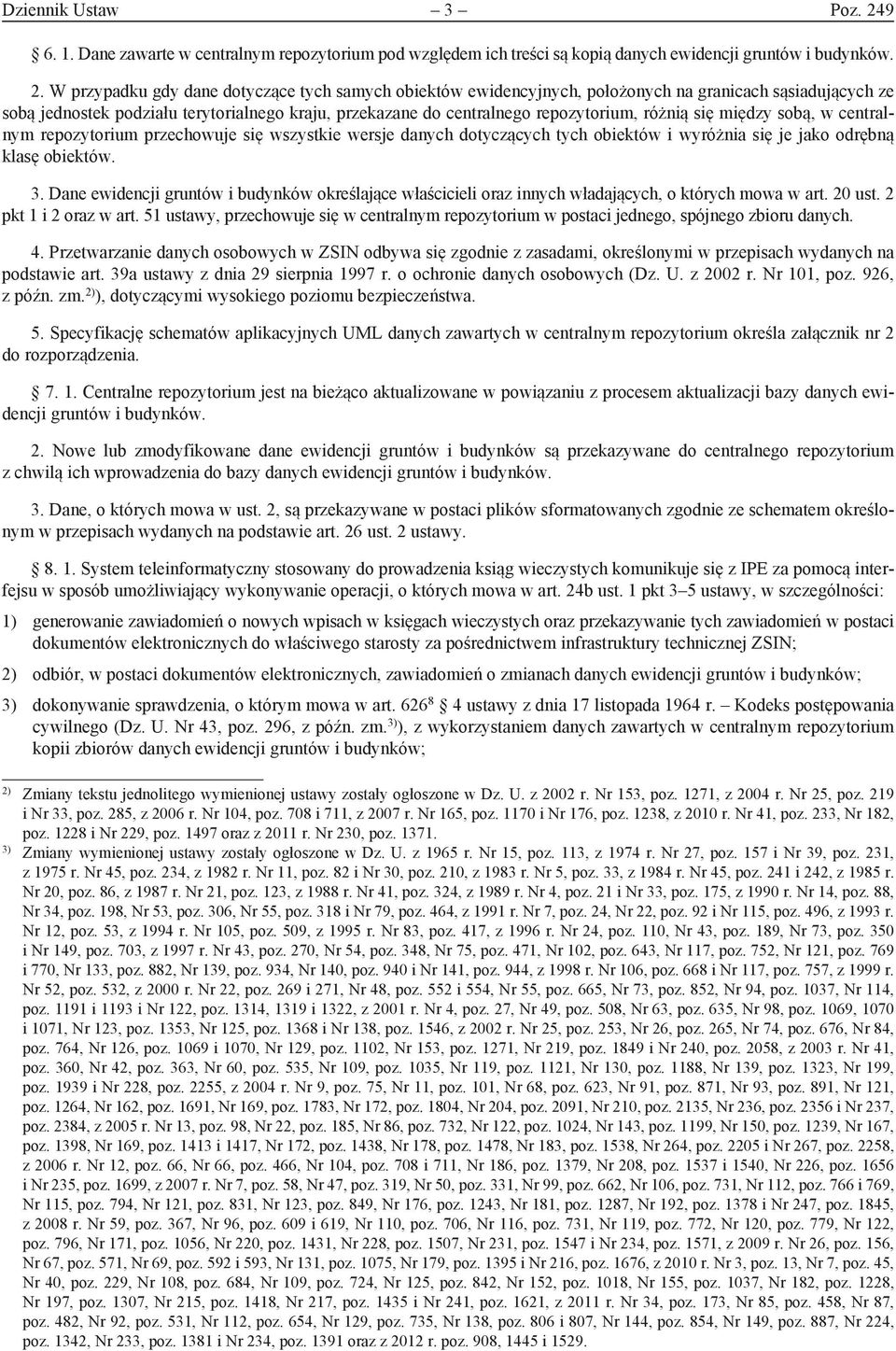 W przypadku gdy dane dotyczące tych samych obiektów ewidencyjnych, położonych na granicach sąsiadujących ze sobą jednostek podziału terytorialnego kraju, przekazane do centralnego repozytorium,