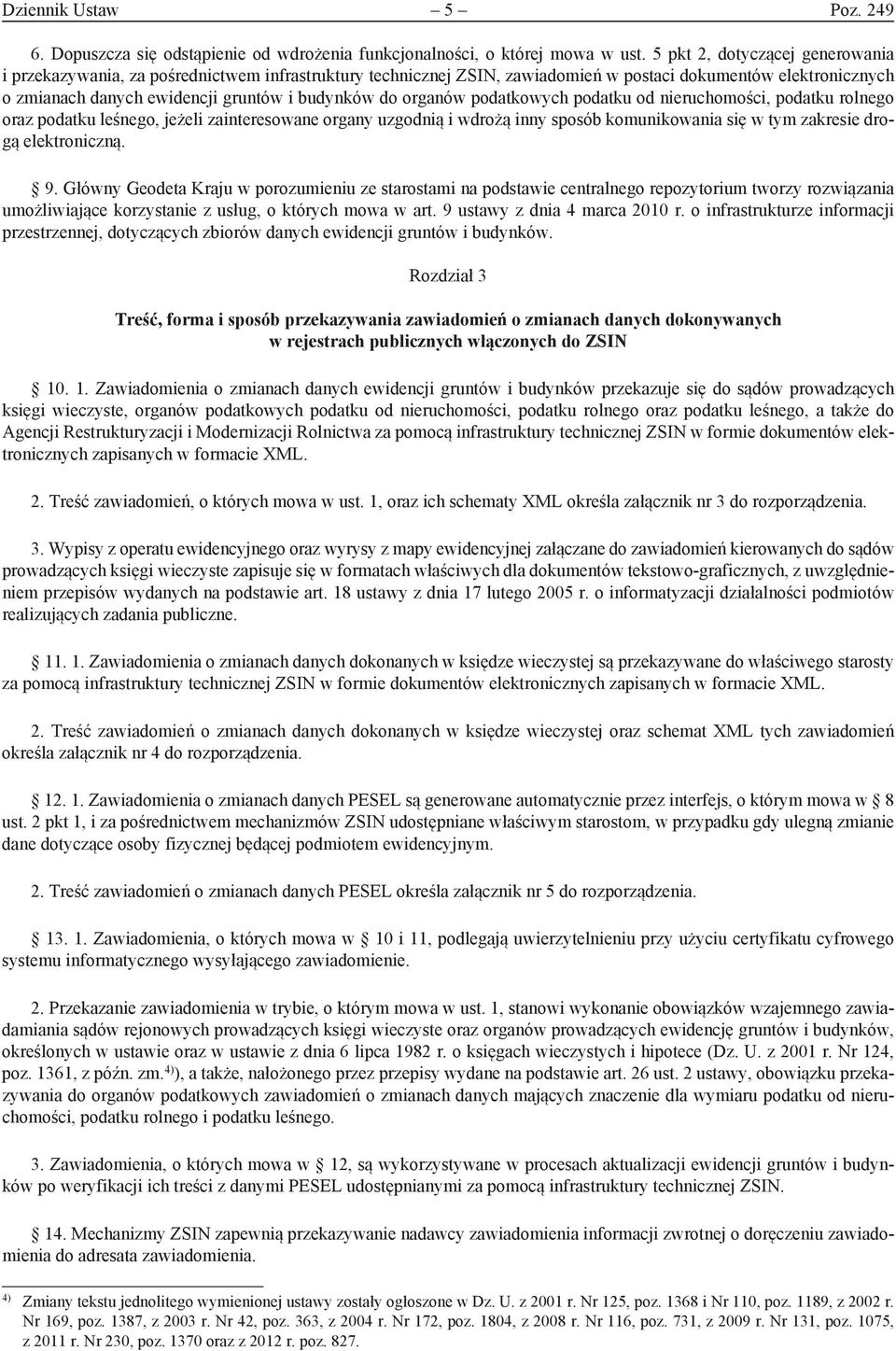 organów podatkowych podatku od nieruchomości, podatku rolnego oraz podatku leśnego, jeżeli zainteresowane organy uzgodnią i wdrożą inny sposób komunikowania się w tym zakresie drogą elektroniczną. 9.