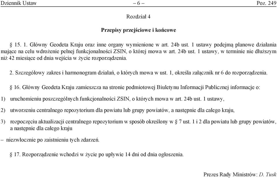 1 ustawy, w terminie nie dłuższym niż 42 miesiące od dnia wejścia w życie rozporządzenia. 2. Szczegółowy zakres i harmonogram działań, o których mowa w ust.