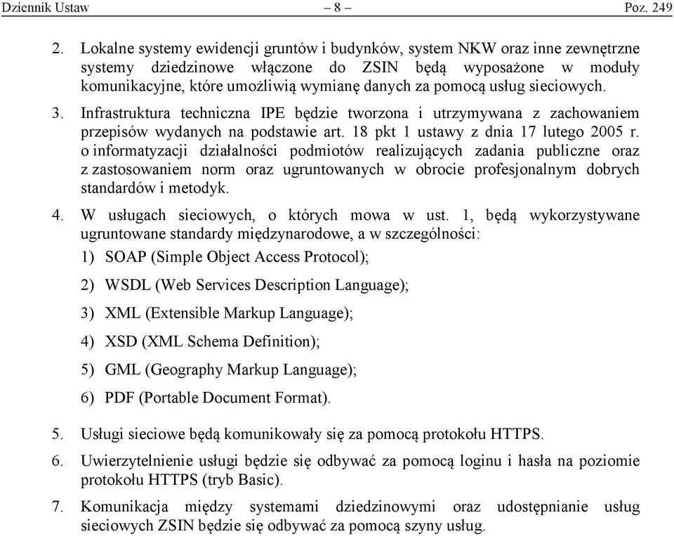 usług sieciowych. 3. Infrastruktura techniczna IPE będzie tworzona i utrzymywana z zachowaniem przepisów wydanych na podstawie art. 18 pkt 1 ustawy z dnia 17 lutego 2005 r.