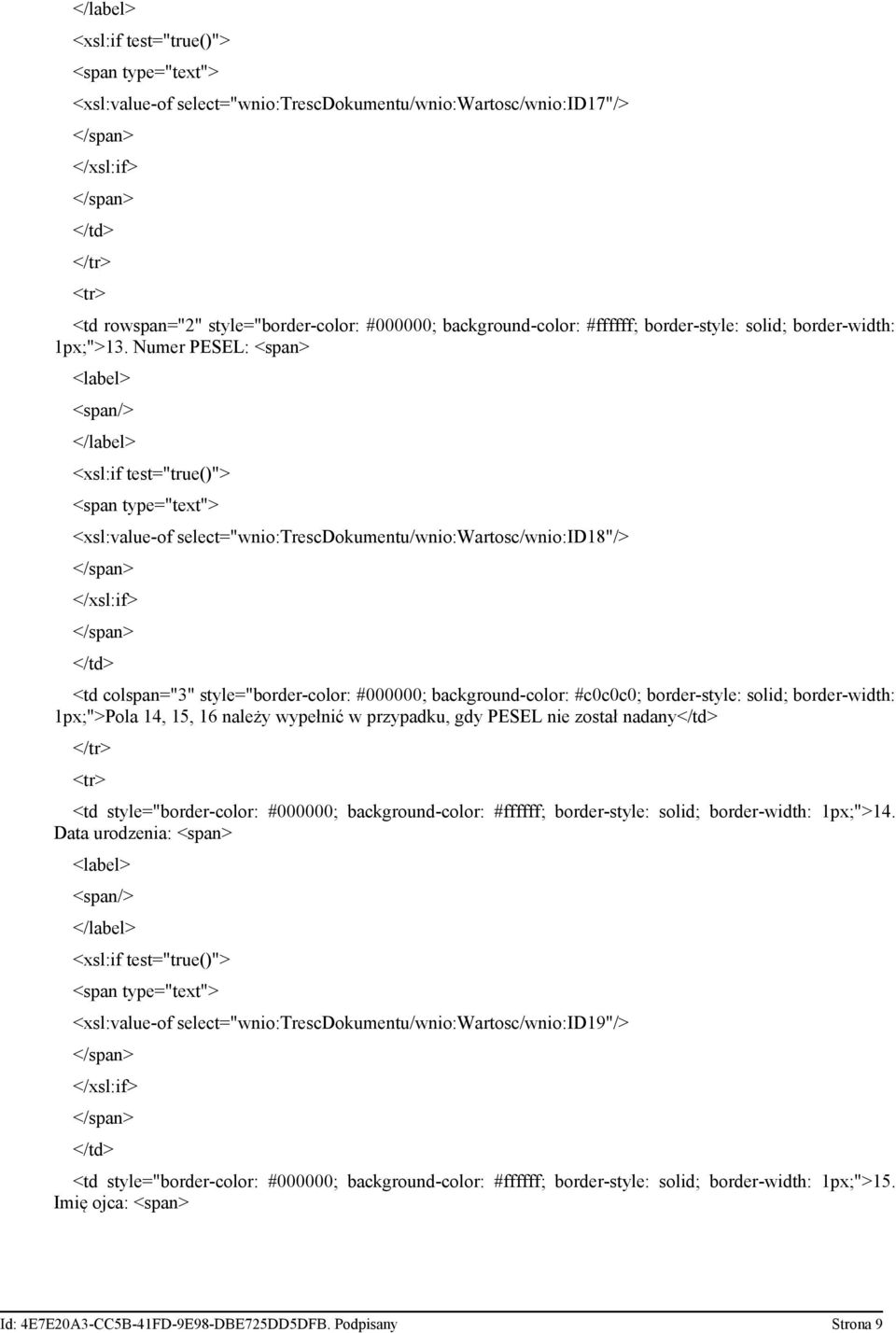 Numer PESEL: <xsl:value-of select="wnio:trescdokumentu/wnio:wartosc/wnio:id18"/> 1px;">Pola 14, 15, 16 należy wypełnić w przypadku, gdy PESEL nie został nadany <td