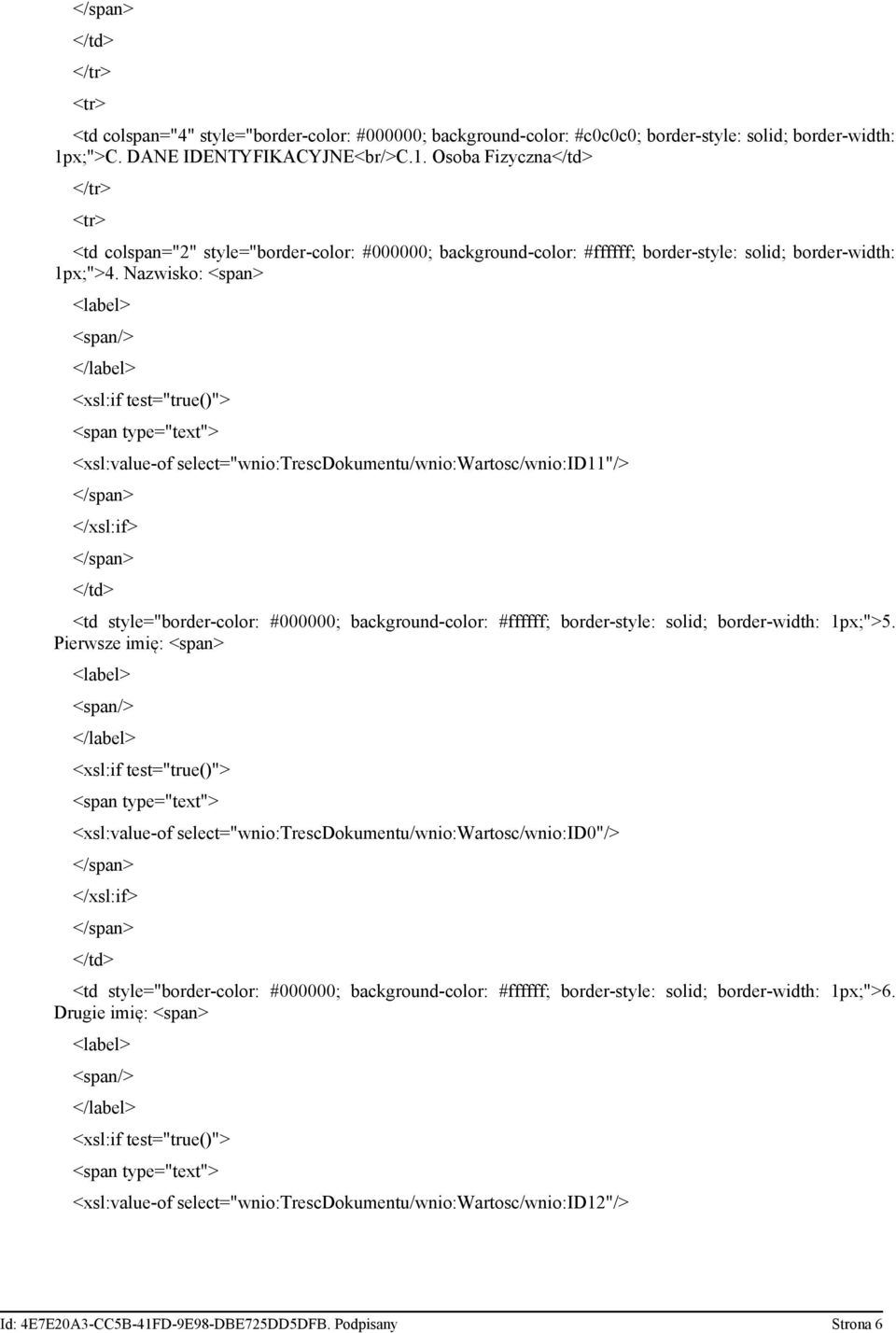 Nazwisko: <xsl:value-of select="wnio:trescdokumentu/wnio:wartosc/wnio:id11"/> <td style="border-color: #000000; background-color: #ffffff; border-style: solid; border-width: 1px;">5.