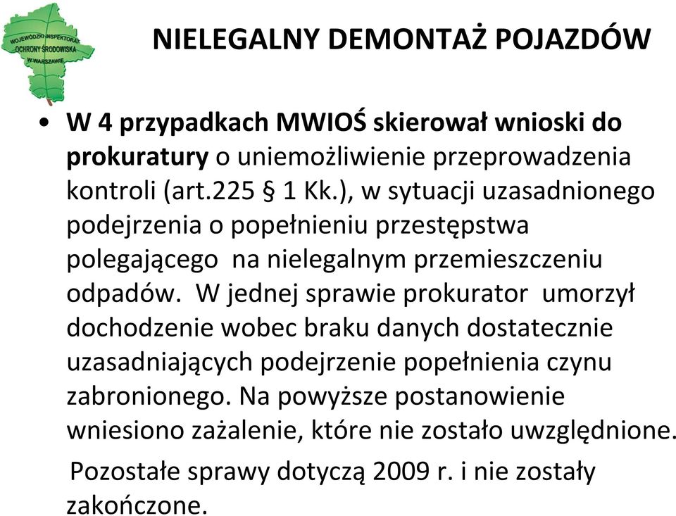 W jednej sprawie prokurator umorzył dochodzenie wobec braku danych dostatecznie uzasadniających podejrzenie popełnienia czynu