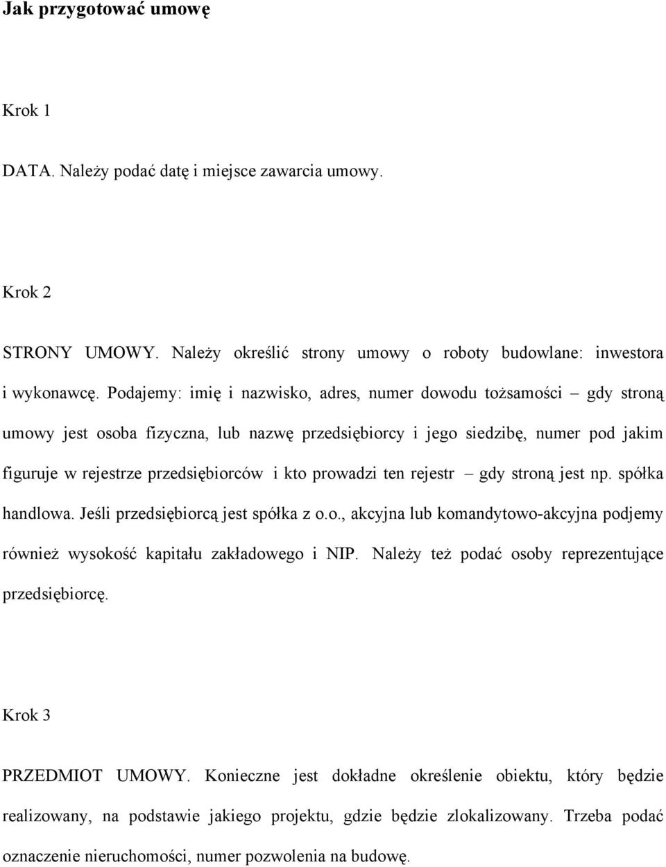 prowadzi ten rejestr gdy stroną jest np. spółka handlowa. Jeśli przedsiębiorcą jest spółka z o.o., akcyjna lub komandytowo-akcyjna podjemy również wysokość kapitału zakładowego i NIP.