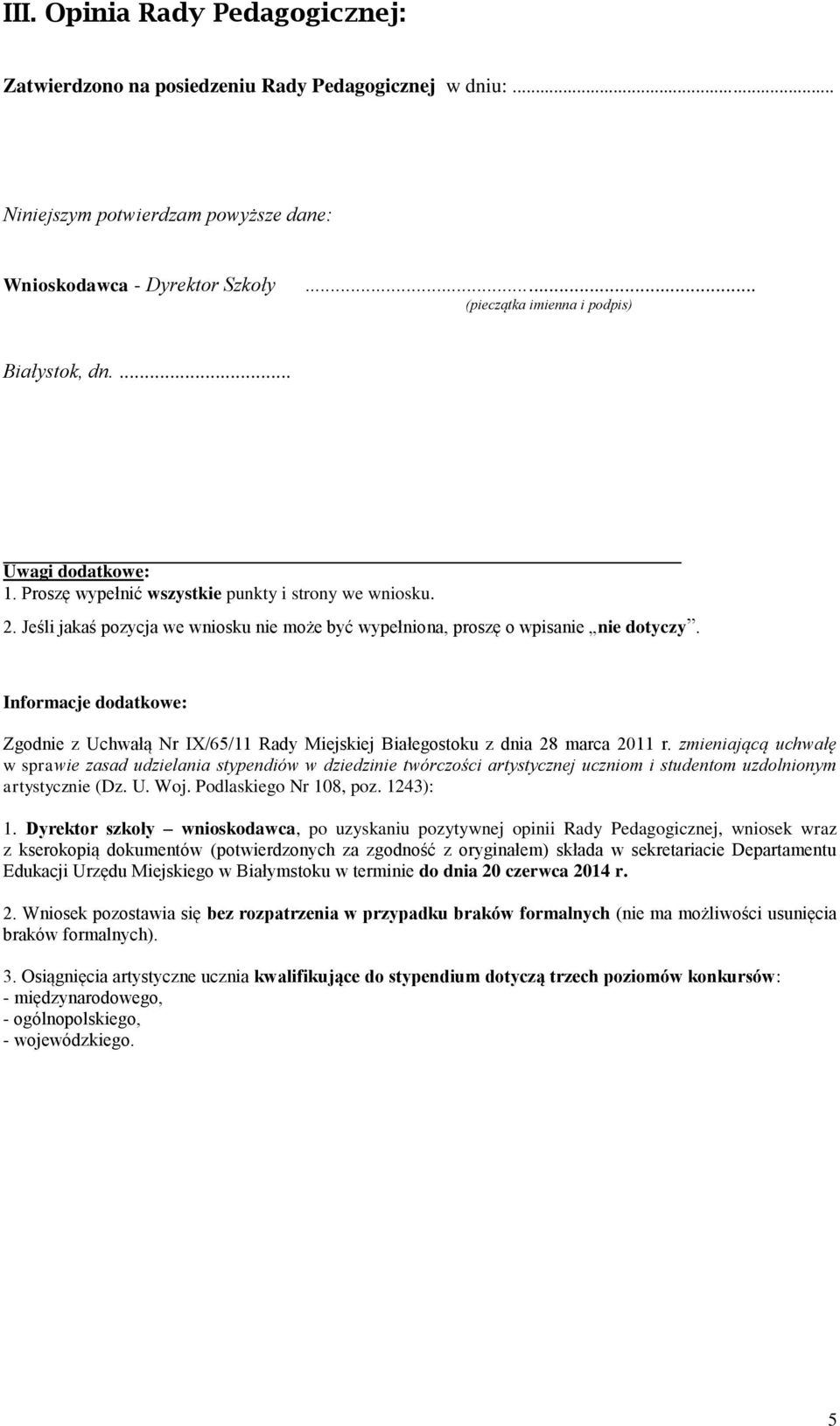 zmieniającą uchwałę w sprawie zasad udzielania stypendiów w dziedzinie twórczości artystycznej uczniom i studentom uzdolnionym artystycznie (Dz. U. Woj. Podlaskiego Nr 108, poz.