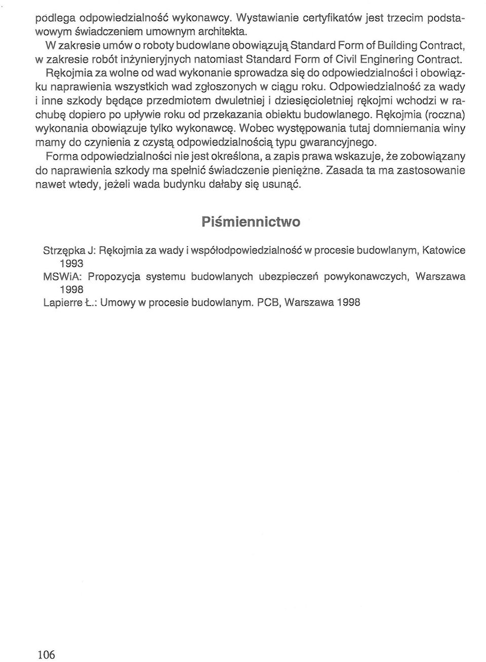 Rękojmia za wolne od wad wykonanie sprowadza się do odpowiedzialności i obowiązku naprawienia wszystkich wad zgłoszonych w ciągu roku.