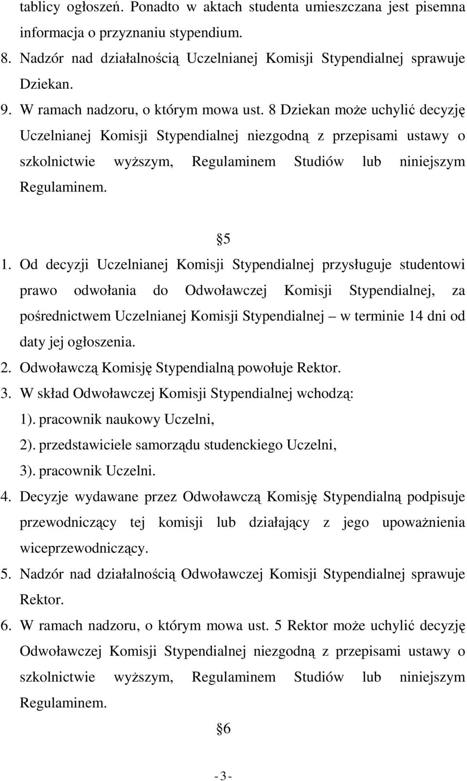 8 Dziekan moŝe uchylić decyzję Uczelnianej Komisji Stypendialnej niezgodną z przepisami ustawy o szkolnictwie wyŝszym, Regulaminem Studiów lub niniejszym Regulaminem. 5 1.