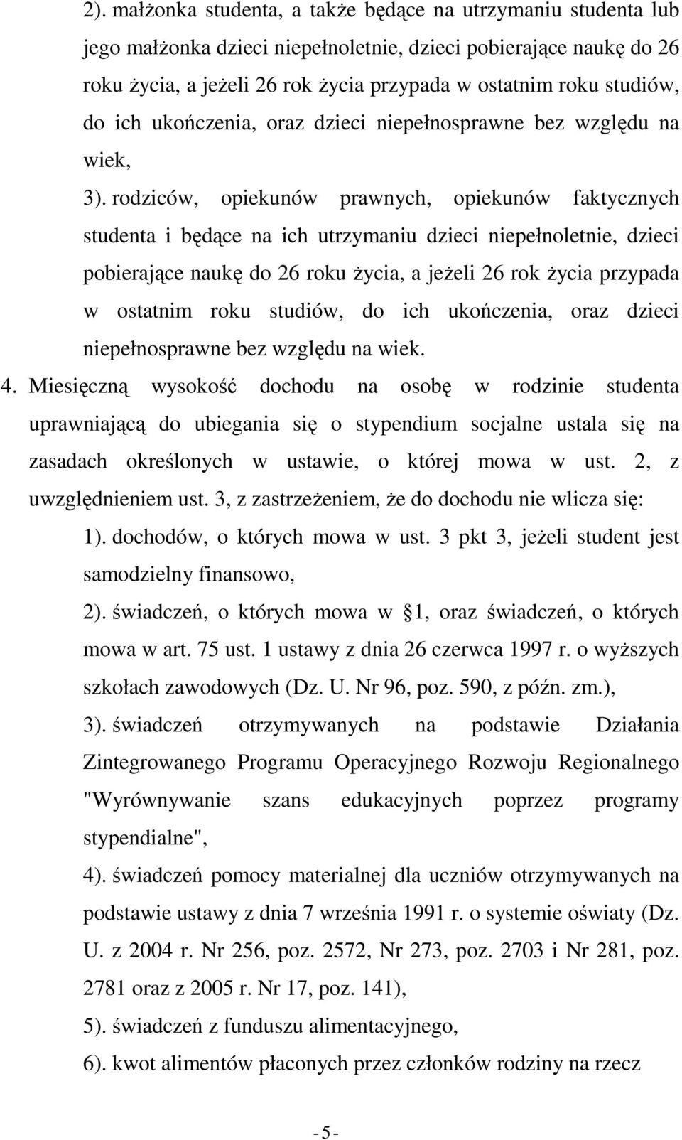 rodziców, opiekunów prawnych, opiekunów faktycznych studenta i będące na ich utrzymaniu dzieci niepełnoletnie, dzieci pobierające naukę do 26 roku Ŝycia, a jeŝeli 26 rok Ŝycia przypada w ostatnim