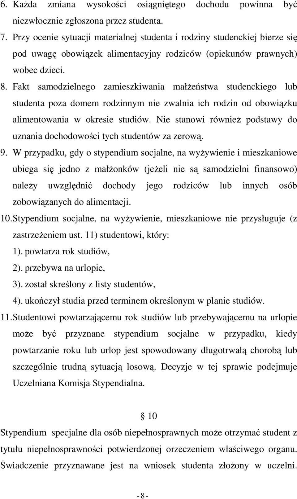 Fakt samodzielnego zamieszkiwania małŝeństwa studenckiego lub studenta poza domem rodzinnym nie zwalnia ich rodzin od obowiązku alimentowania w okresie studiów.