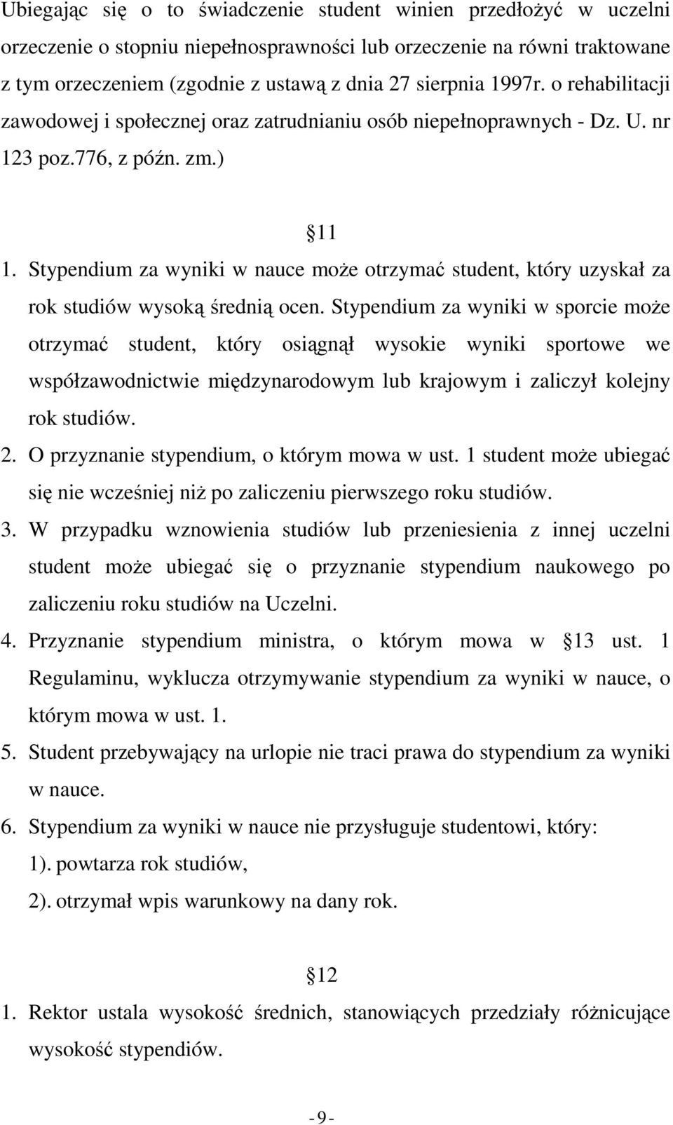 Stypendium za wyniki w nauce moŝe otrzymać student, który uzyskał za rok studiów wysoką średnią ocen.