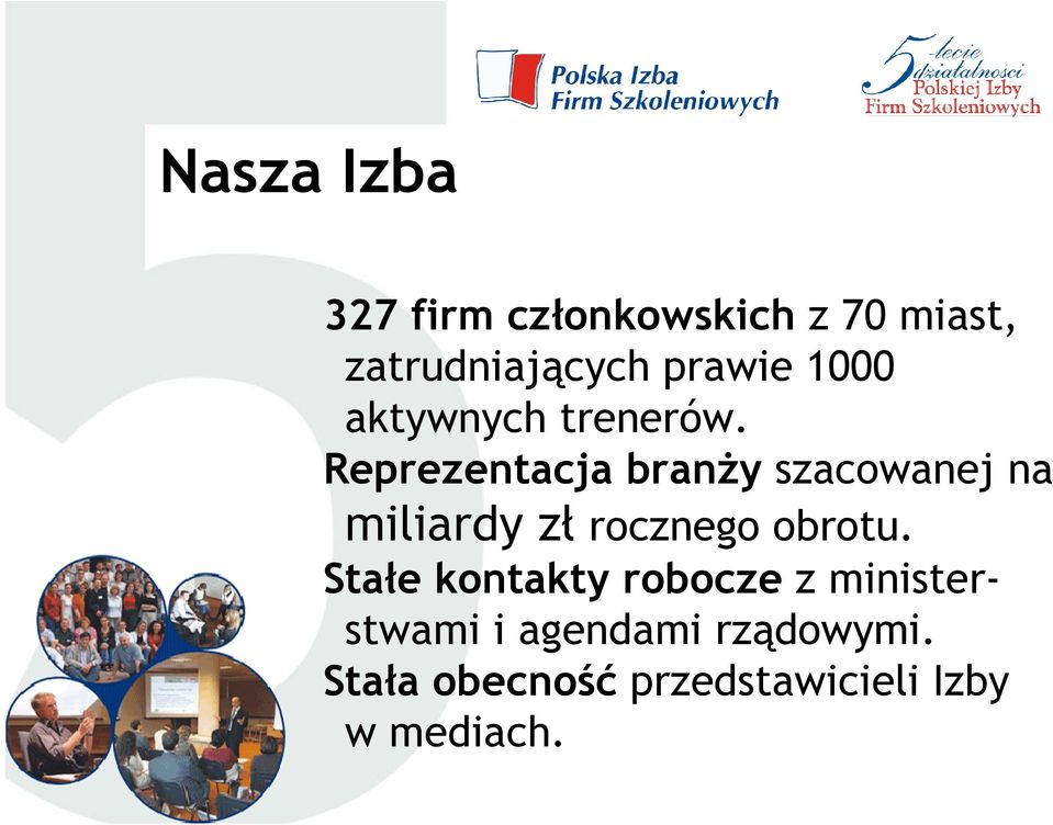 Reprezentacja branŝy szacowanej na miliardy zł rocznego obrotu.