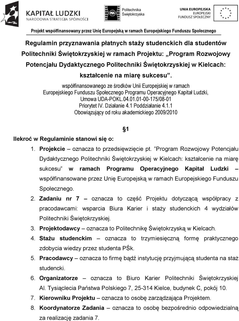 01-00-175/08-01 Priorytet IV. Działanie 4.1 Poddziałanie 4.1.1 Obowiązujący od roku akademickiego 2009/2010 1 Ilekroć w Regulaminie stanowi się o: 1. Projekcie oznacza to przedsięwzięcie pt.