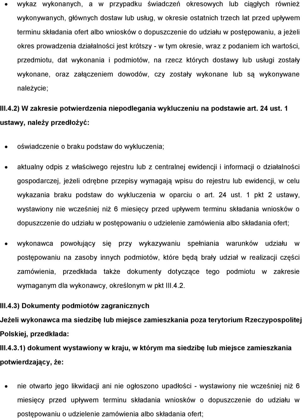 dostawy lub usługi zostały wykonane, oraz załączeniem dowodów, czy zostały wykonane lub są wykonywane należycie; III.4.2) W zakresie potwierdzenia niepodlegania wykluczeniu na podstawie art. 24 ust.