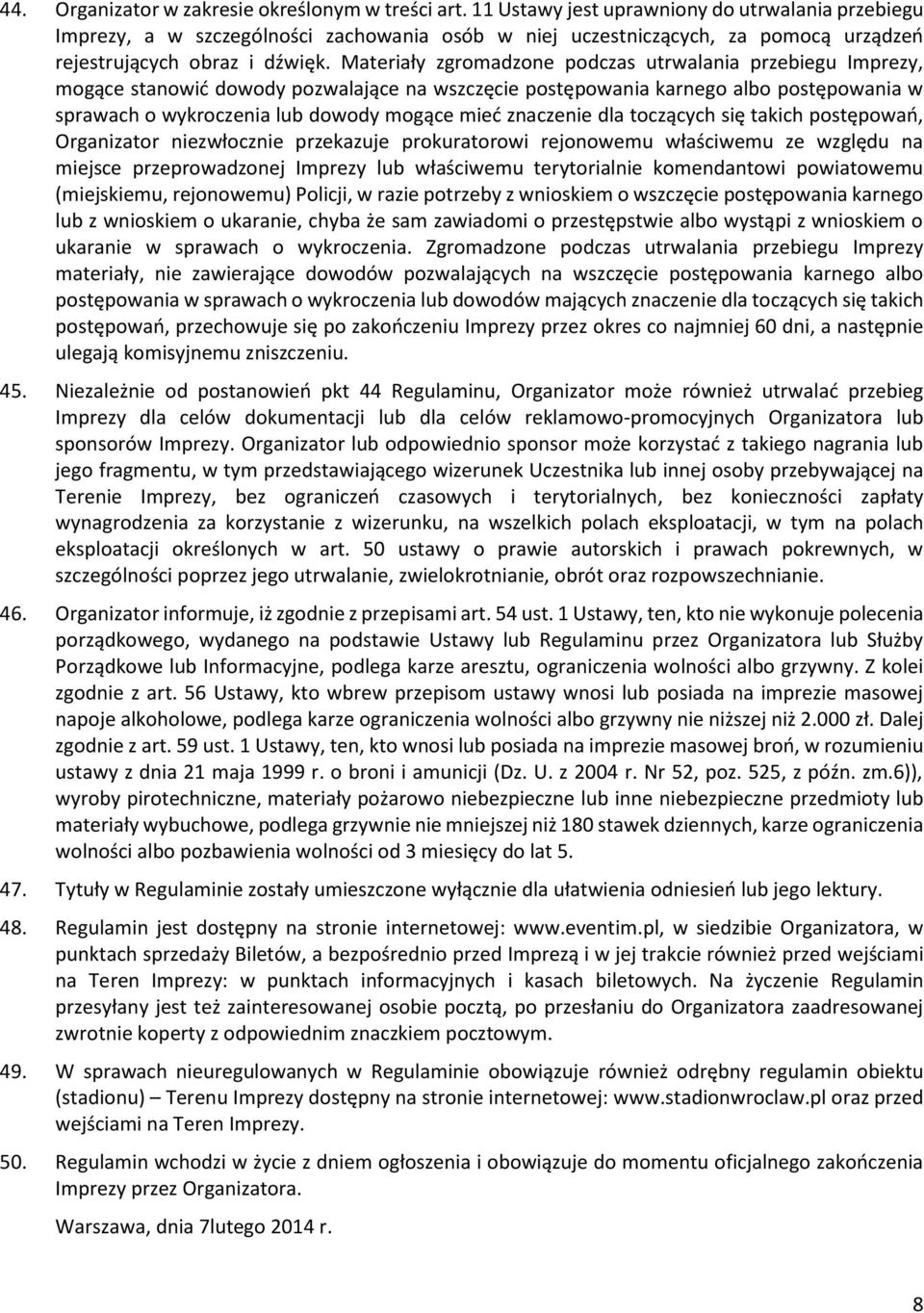 Materiały zgromadzone podczas utrwalania przebiegu Imprezy, mogące stanowić dowody pozwalające na wszczęcie postępowania karnego albo postępowania w sprawach o wykroczenia lub dowody mogące mieć