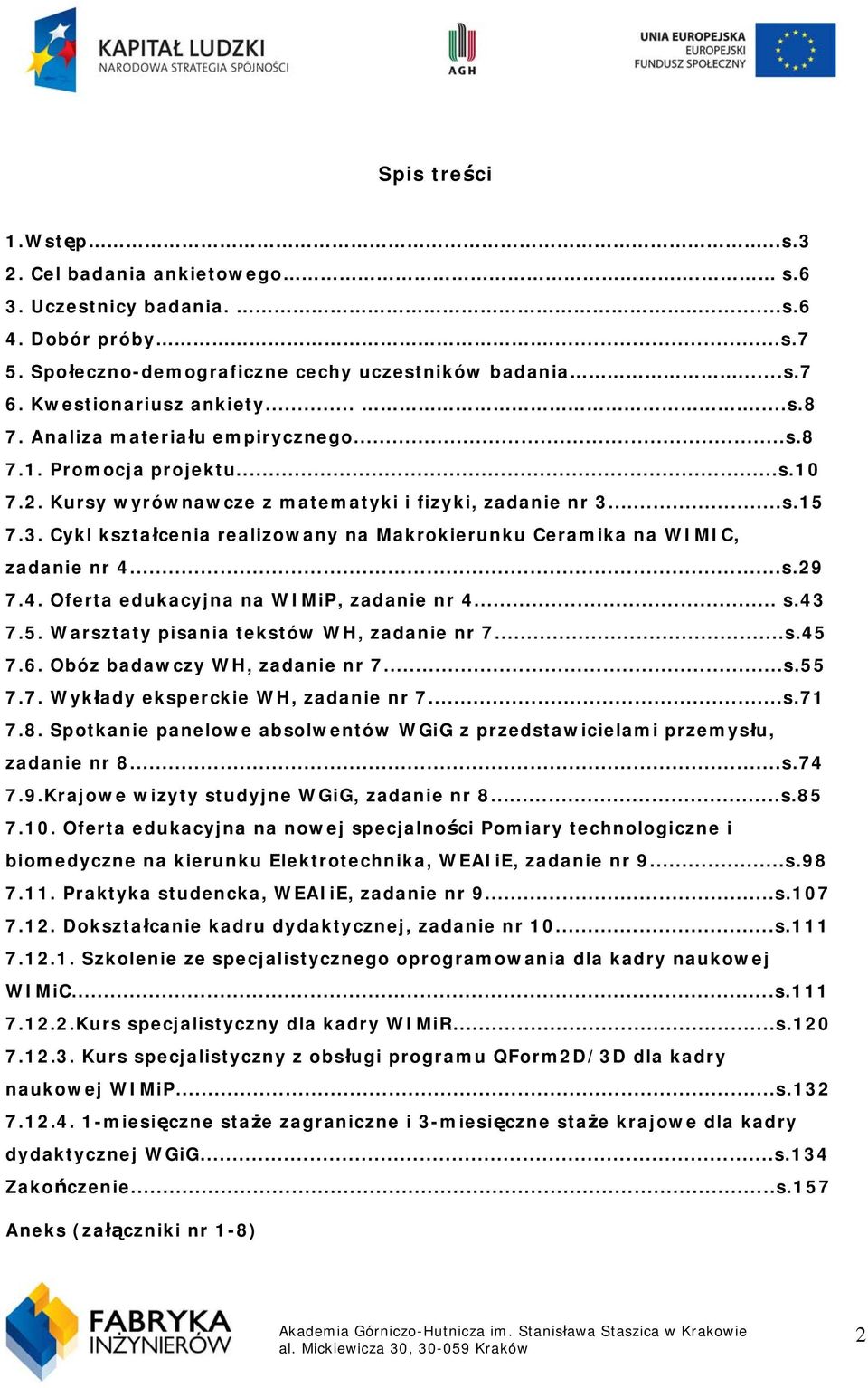 ..s.15 7.3. Cykl kształcenia realizowany na Makrokierunku Ceramika na WIMIC, zadanie nr 4...s.29 7.4. Oferta edukacyjna na WIMiP, zadanie nr 4... s.43 7.5. Warsztaty pisania tekstów WH, zadanie nr 7.