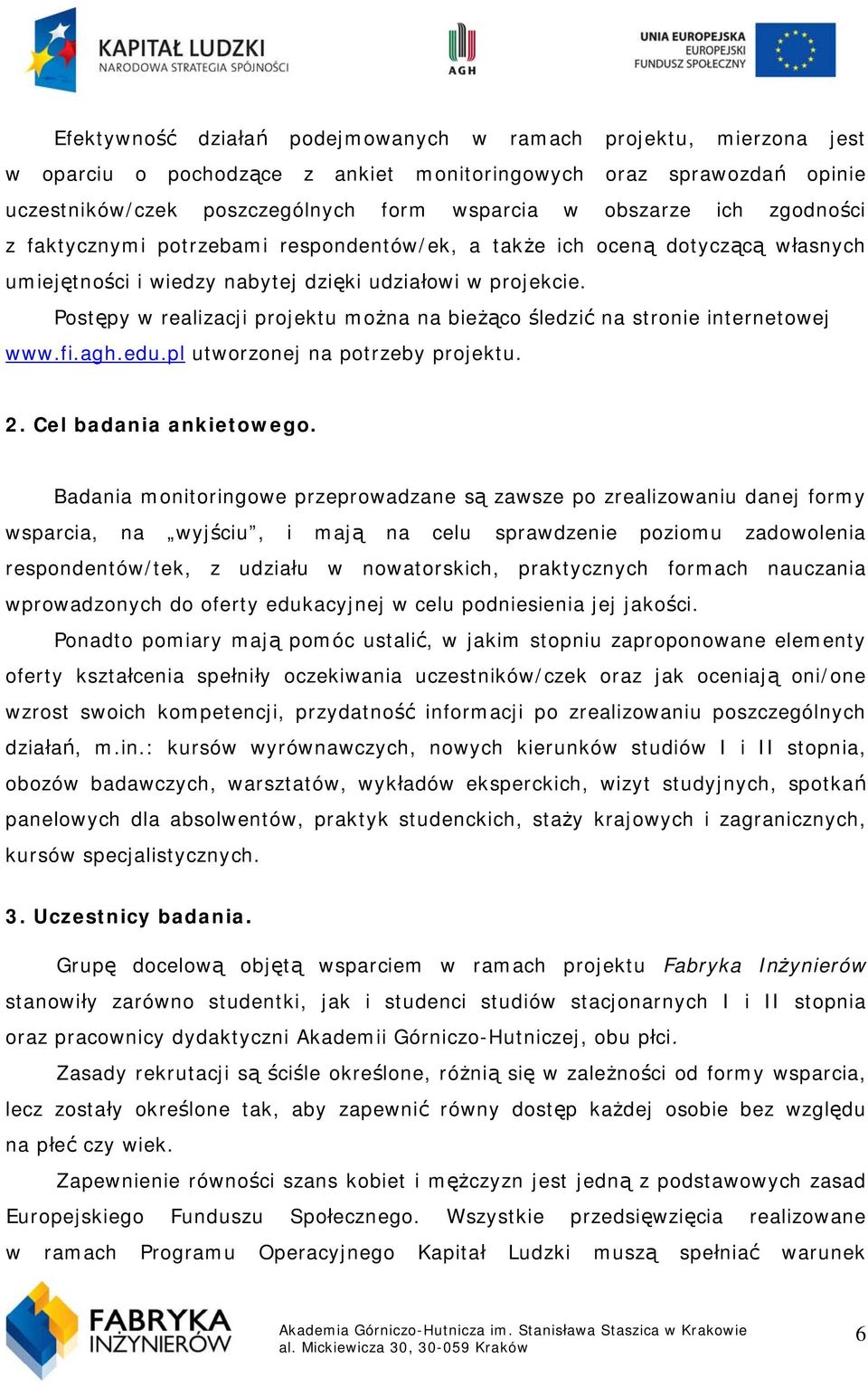 Postępy w realizacji projektu można na bieżąco śledzić na stronie internetowej www.fi.agh.edu.pl utworzonej na potrzeby projektu. 2. Cel badania ankietowego.