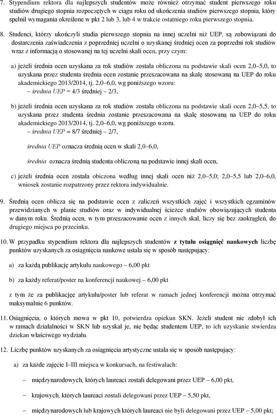 Studenci, którzy ukończyli studia pierwszego stopnia na innej uczelni niż UEP, są zobowiązani do dostarczenia zaświadczenia z poprzedniej uczelni o uzyskanej średniej ocen za poprzedni rok studiów