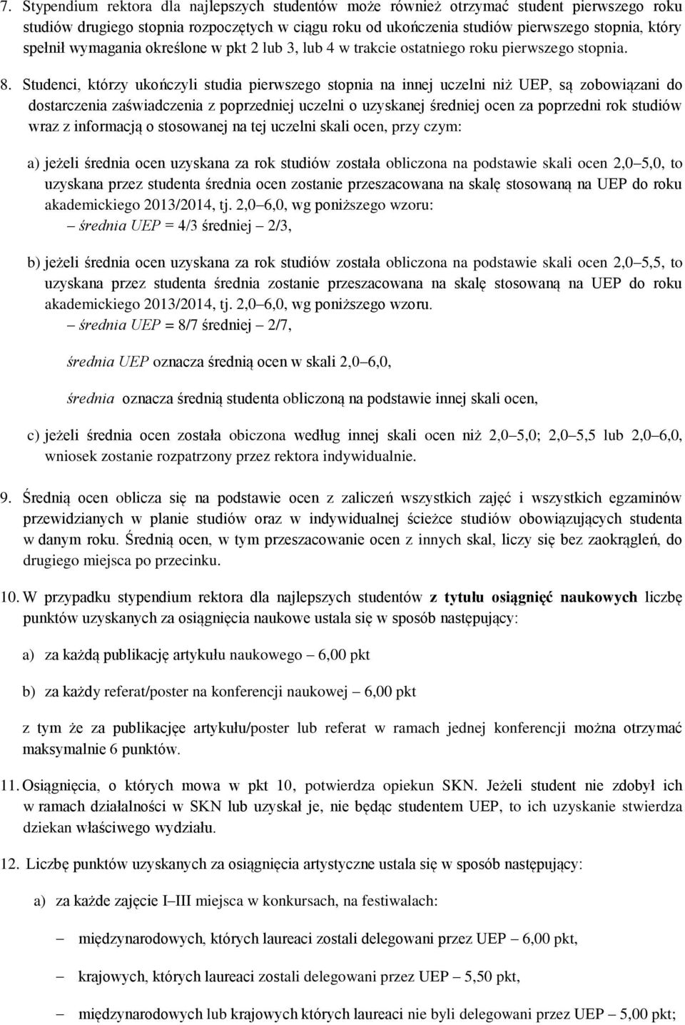 Studenci, którzy ukończyli studia pierwszego stopnia na innej uczelni niż UEP, są zobowiązani do dostarczenia zaświadczenia z poprzedniej uczelni o uzyskanej średniej ocen za poprzedni rok studiów