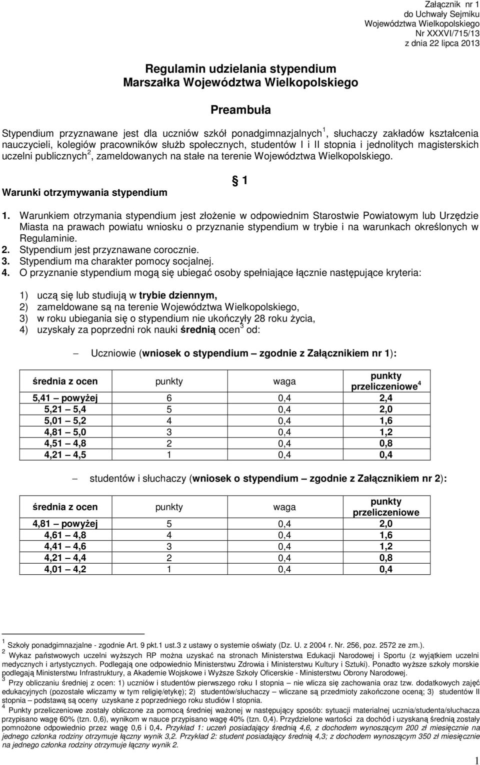 uczelni publicznych 2, zameldowanych na stałe na terenie Województwa Wielkopolskiego. Warunki otrzymywania stypendium 1 1.