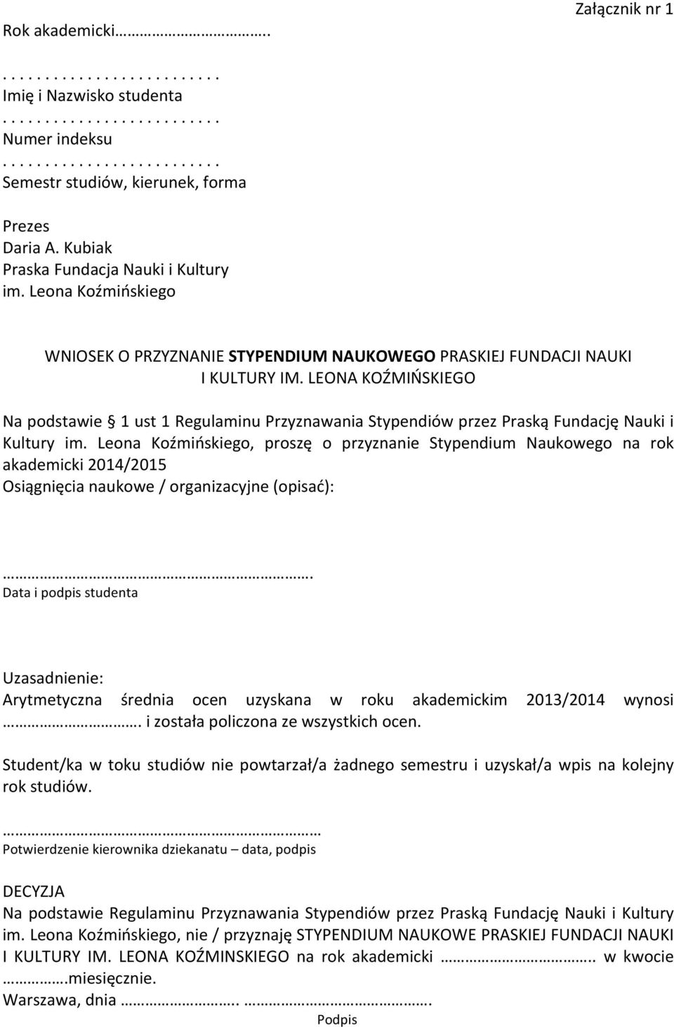 Osiągnięcia naukowe / organizacyjne (opisać):. Arytmetyczna średnia ocen uzyskana w roku akademickim 2013/2014 wynosi. i została policzona ze wszystkich ocen.