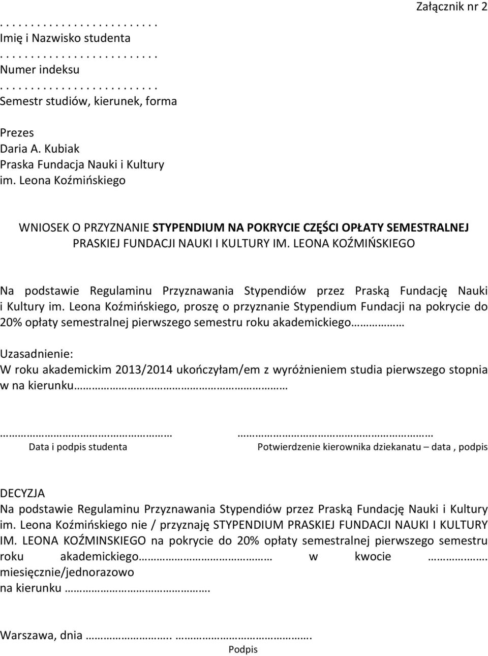 semestralnej pierwszego semestru roku akademickiego W roku akademickim 2013/2014 ukończyłam/em z wyróżnieniem studia pierwszego stopnia w na kierunku.