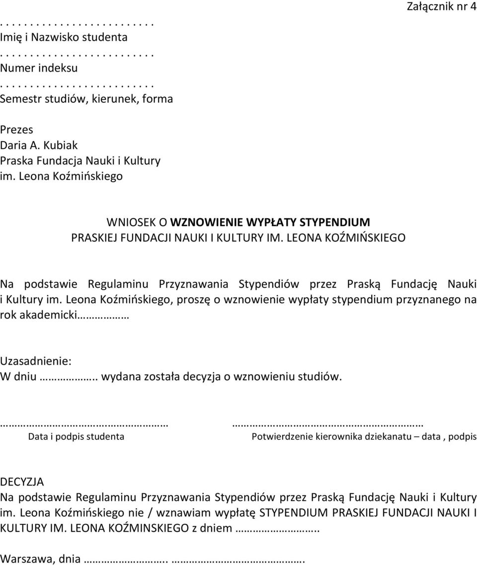 wznowienie wypłaty stypendium przyznanego na rok akademicki W dniu.. wydana została decyzja o wznowieniu studiów.