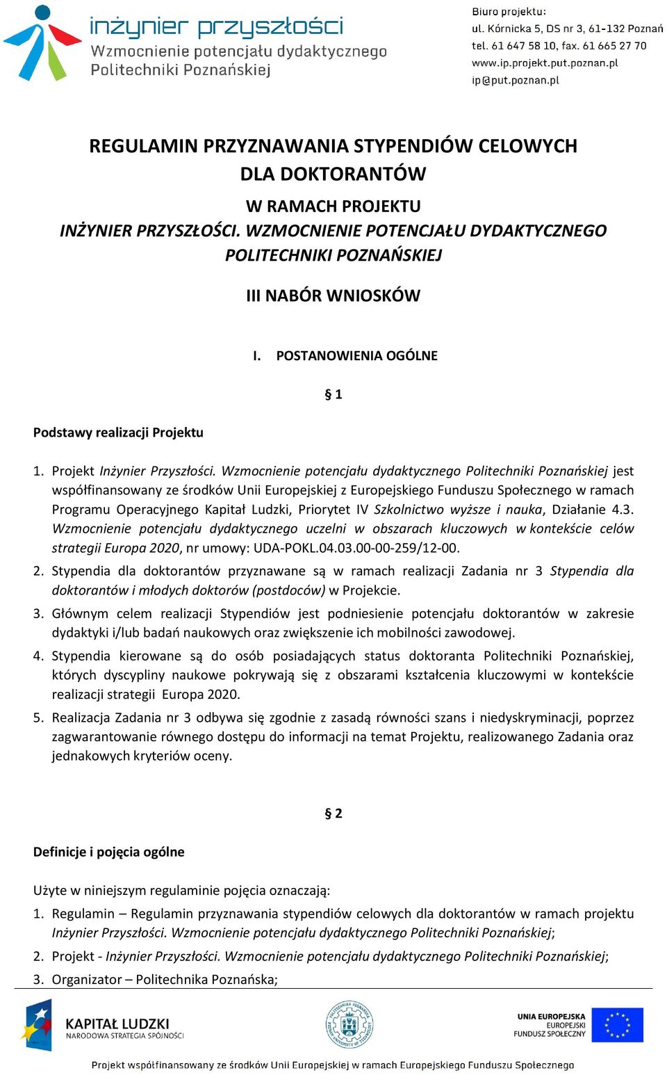 Wzmocnienie potencjału dydaktycznego Politechniki Poznańskiej jest współfinansowany ze środków Unii Europejskiej z Europejskiego Funduszu Społecznego w ramach Programu Operacyjnego Kapitał Ludzki,