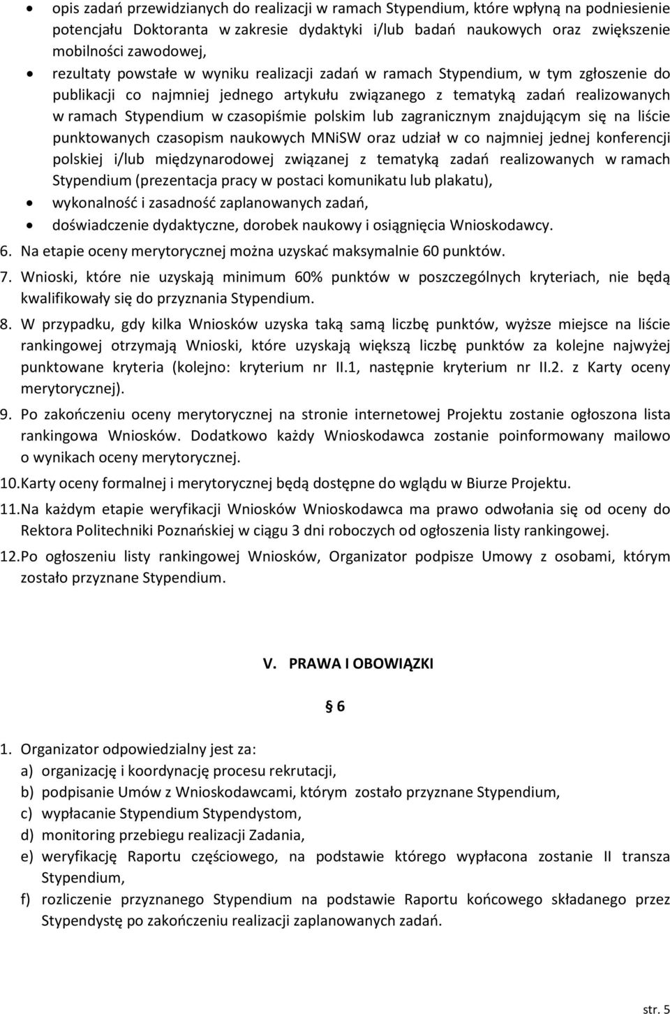 czasopiśmie polskim lub zagranicznym znajdującym się na liście punktowanych czasopism naukowych MNiSW oraz udział w co najmniej jednej konferencji polskiej i/lub międzynarodowej związanej z tematyką