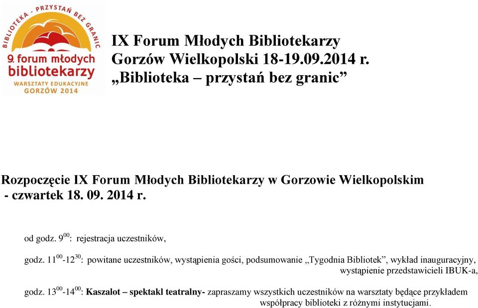 11 00-12 30 : powitane uczestników, wystąpienia gości, podsumowanie Tygodnia Bibliotek, wykład inauguracyjny,